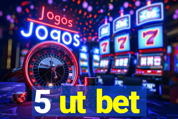 5 ut bet